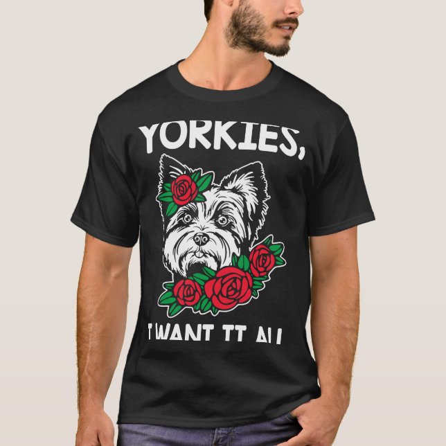Camiseta Yorkies Lo Quiero Toda La Raza Terrier De Perro De (Anverso)