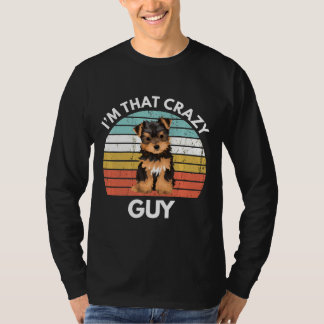 Camiseta Yorkshire Terrier Im That Crazy Yorkie Guy Funny Y
