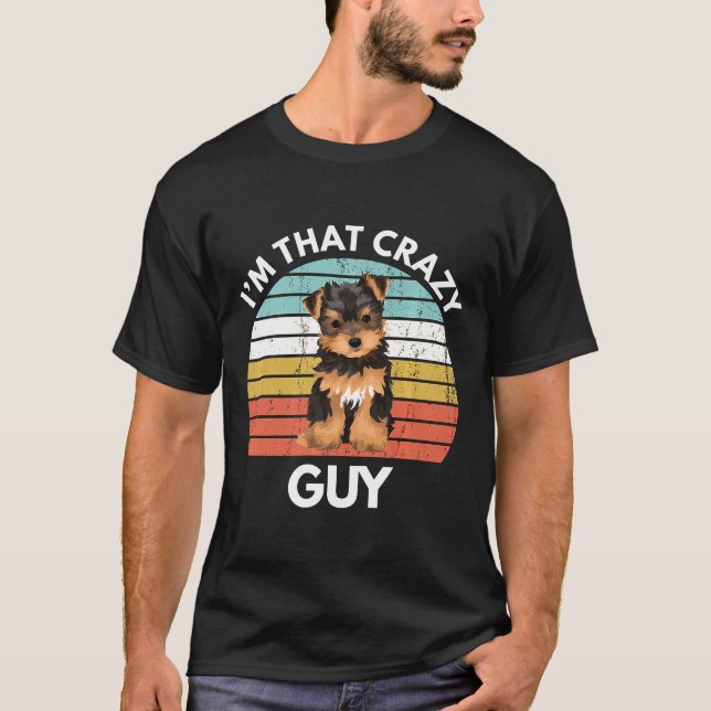 Camiseta Yorkshire Terrier Im That Crazy Yorkie Guy Funny Y (Anverso)