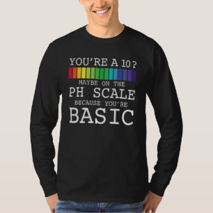 Camiseta You2019re A 10 Tal Vez En La Escala De Ph Porque T