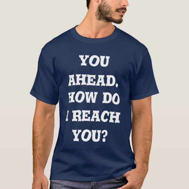 Camiseta you ahead. how do i reach you (Anverso)