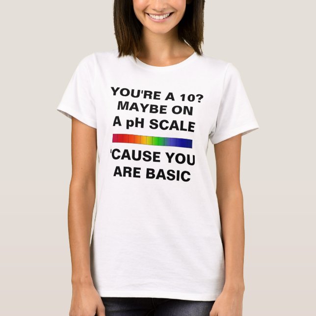 CAMISETA YOU ARE A 10 JUST ON PH SCALE (Anverso)