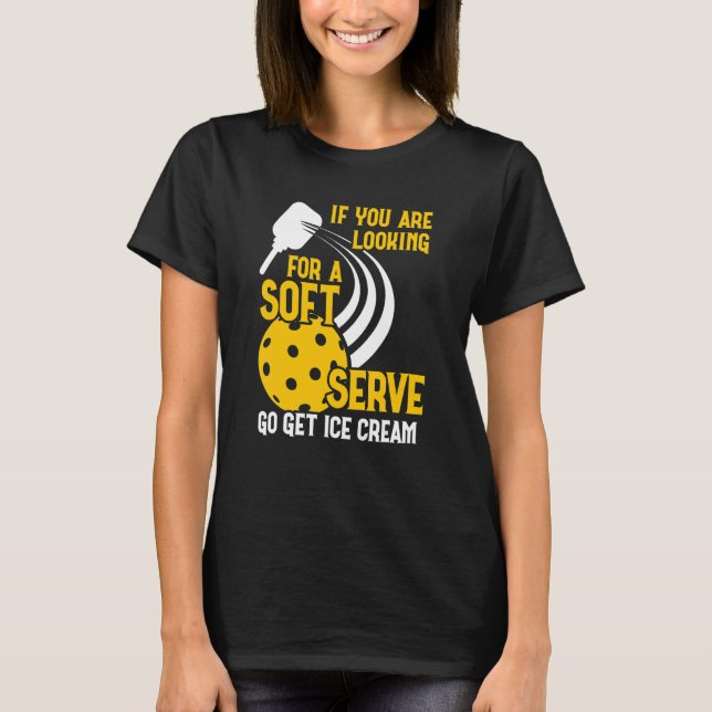 Camiseta You Are Looking For A Soft Ice Cream  Pickleball P (Anverso)