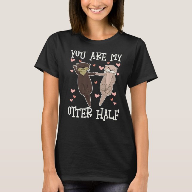 Camiseta You Are My Otter Half, Cute Otters Valentine Match (Anverso)