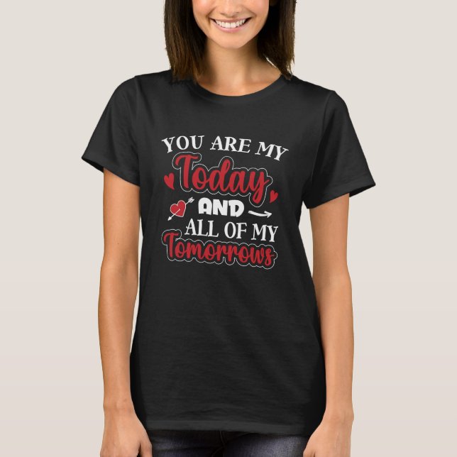 Camiseta You Are My Today And All Of My Tomorrows Valentine (Anverso)