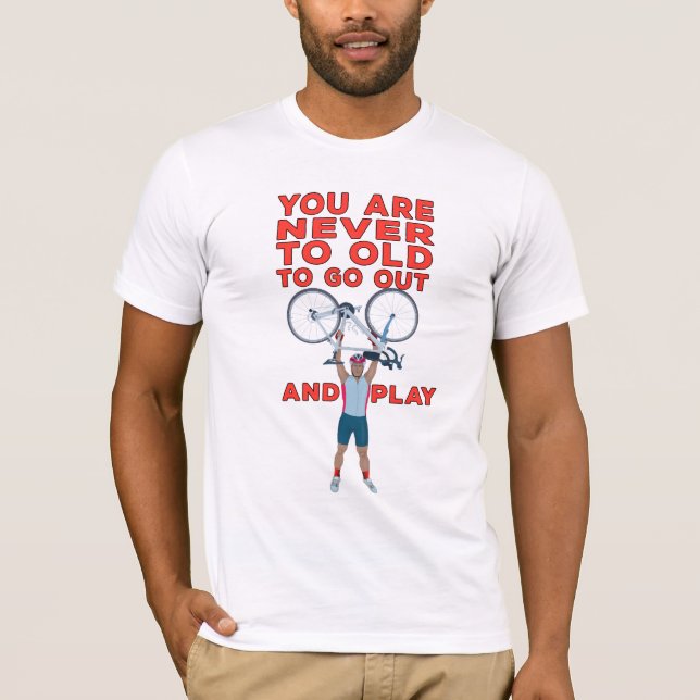 Camiseta You Are Never Too Old to Go Out And Play (Anverso)
