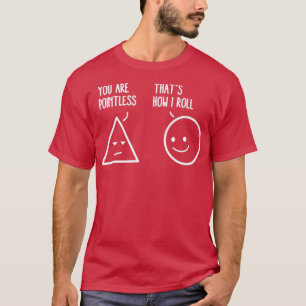 Camiseta You Are Pointless That Is How I Roll Math Funny Pu