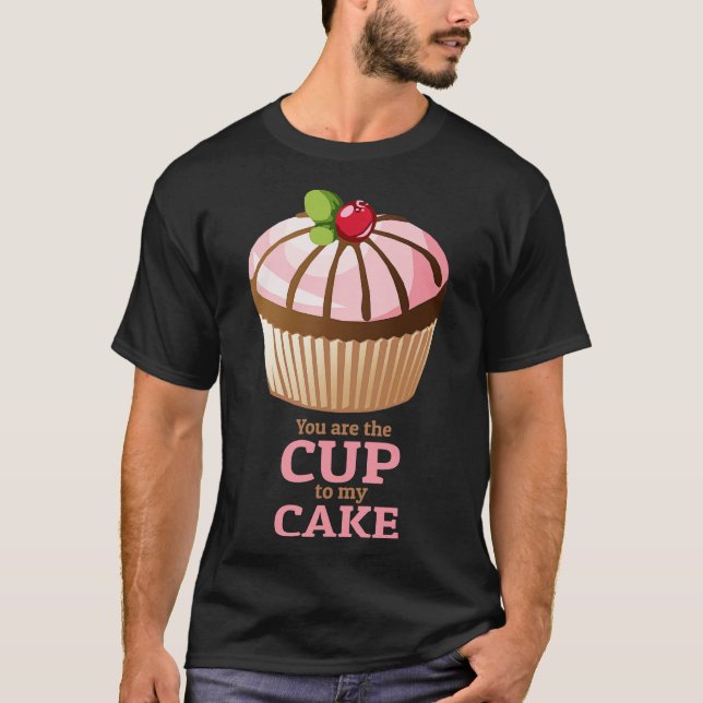 Camiseta You are the Cup to my Cake (Anverso)