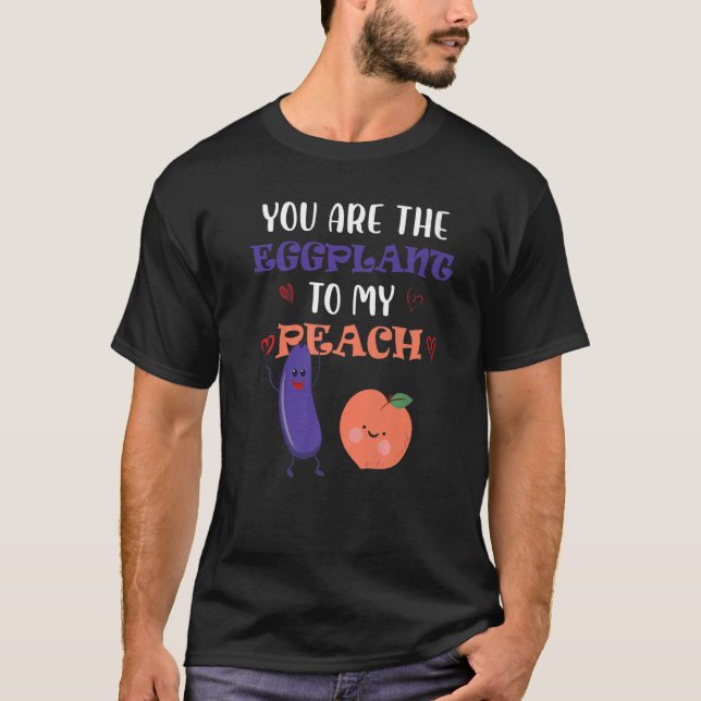 Camiseta You Are The Eggplant To My Peach  Fruit (Anverso)