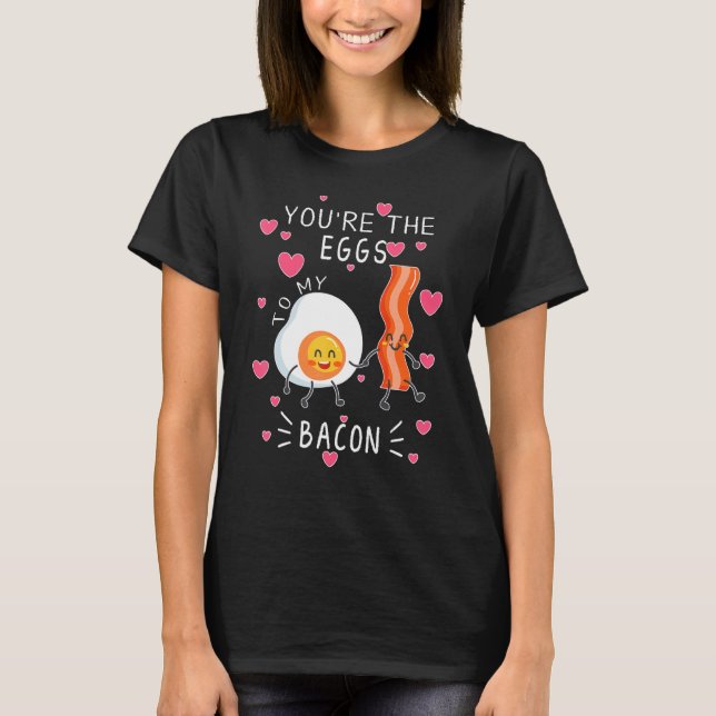 Camiseta You are the Eggs to my Bacon cute (Anverso)