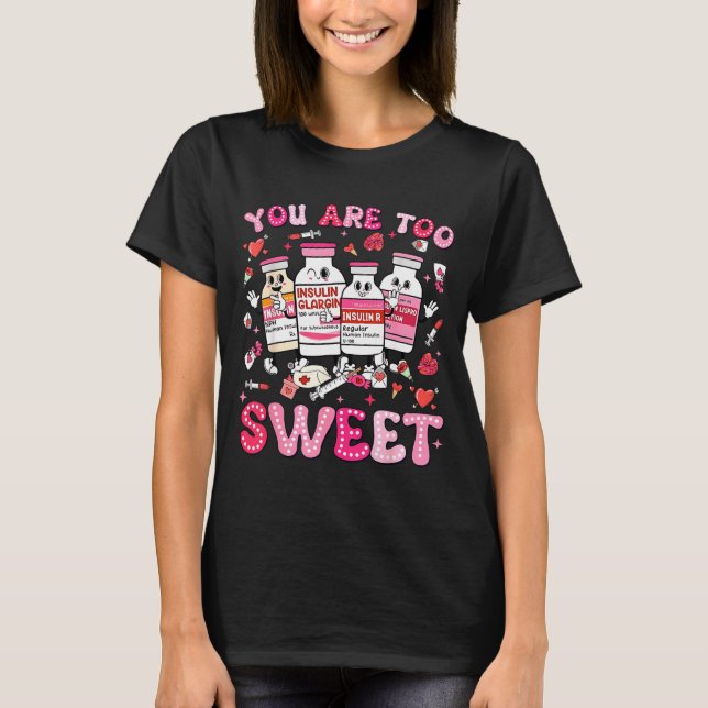 Camiseta You Are Too Sweet Valentine Nurse Insulin Diabetes (Anverso)