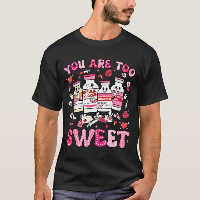 Camiseta You Are Too Sweet Valentine Nurse Insulin Diabetes (Anverso)