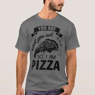 Camiseta You Are What You Eat So Im Pizza Italian Food Love