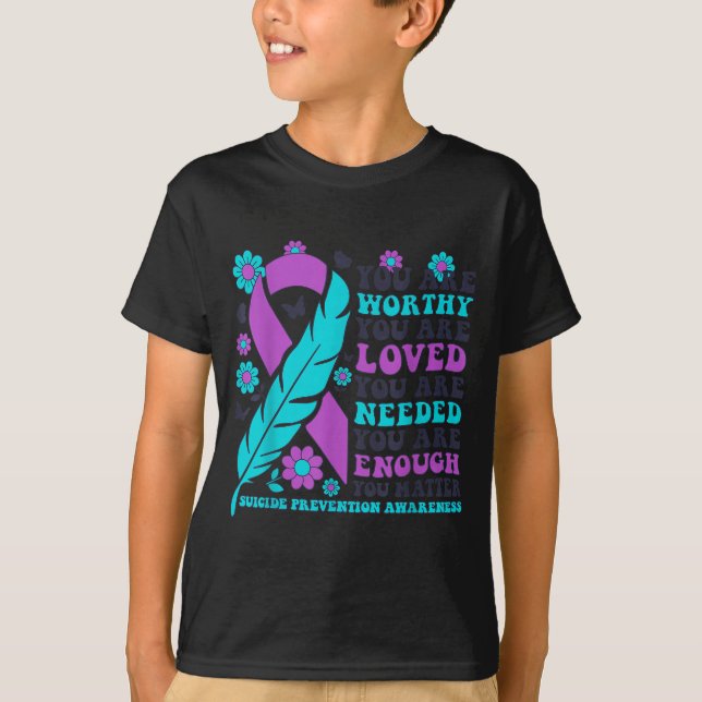 Camiseta You Are Worthy Loved Needed Enough Suicide Prevent (Anverso)
