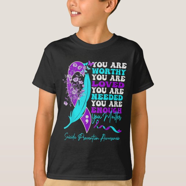 Camiseta You Are Worthy Loved Needed Enough Suicide Prevent (Anverso)