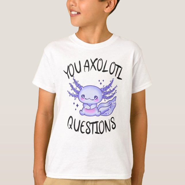 Camiseta You axolotl questions (Anverso)