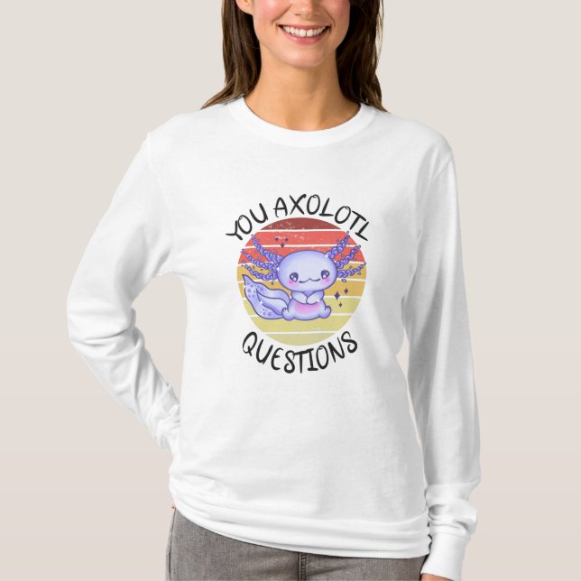 Camiseta You axolotl questions (Anverso)