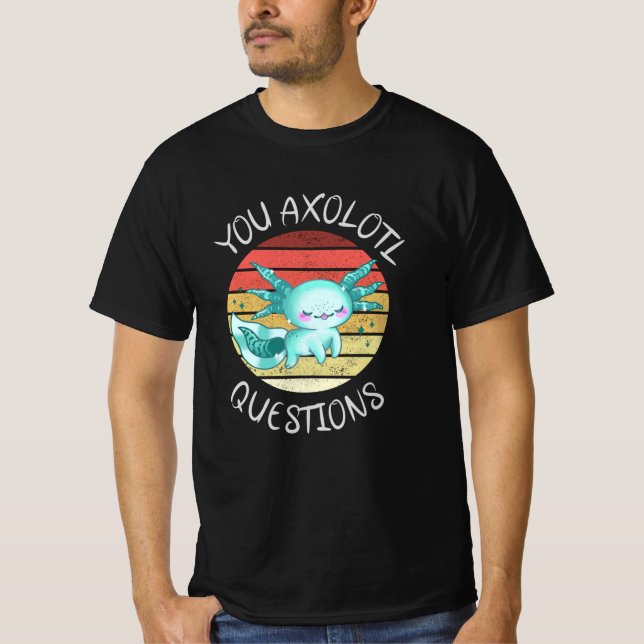 Camiseta You axolotl questions (Anverso)