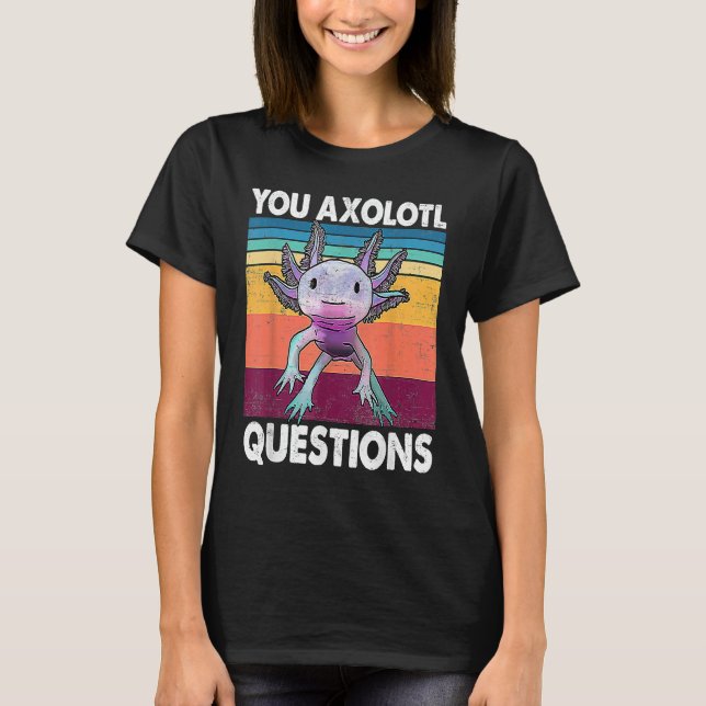 Camiseta You Axolotl Questions  Kids Men Women  Salamander (Anverso)
