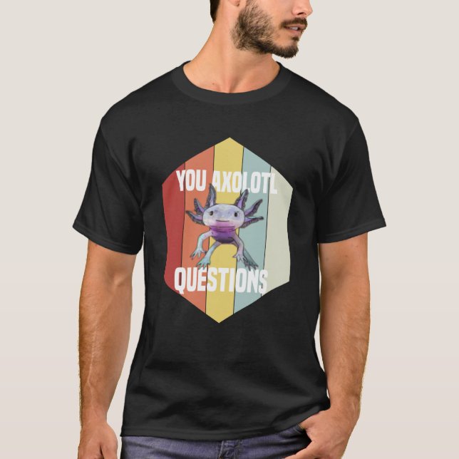 Camiseta You Axolotl Questions Retro  Cute Saying Axolotl (Anverso)