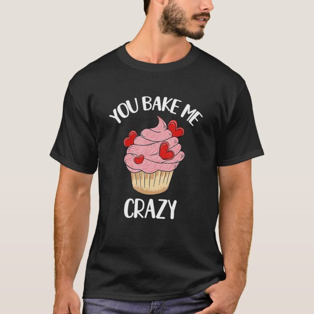 Camiseta You Bake Me Crazy Cute Pink Hearts Cupcake Valenti (Anverso)