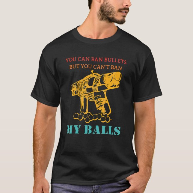 Camiseta You Can Ban Bullets But You Can't Ban My Balls Vin (Anverso)