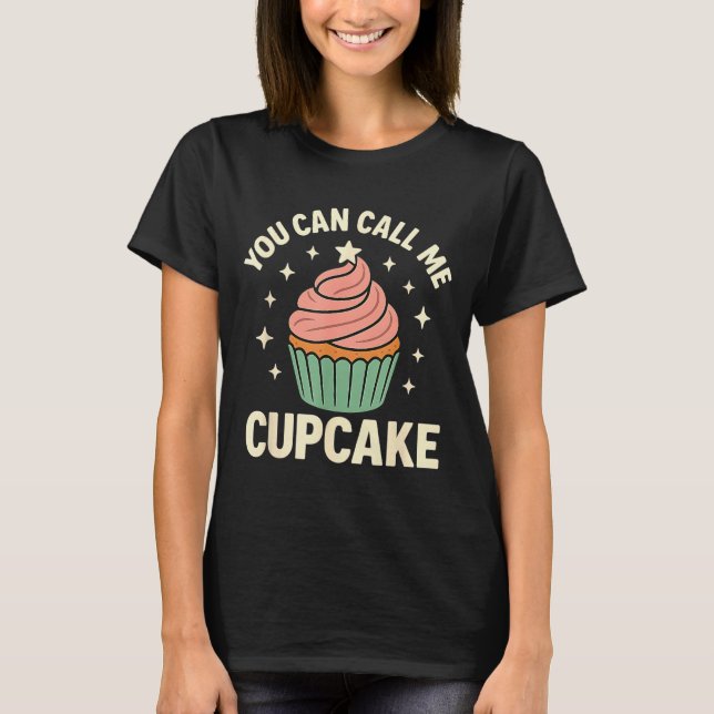Camiseta You Can Call Me Cupcake Cute Dessert Lover Gift  (Anverso)