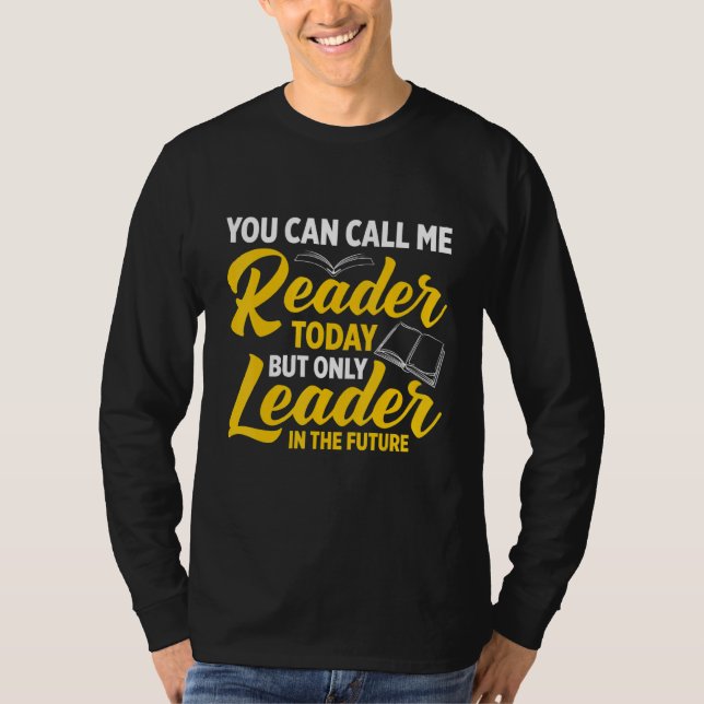 Camiseta You Can Call Me Reader Today But Only Leader In Th (Anverso)