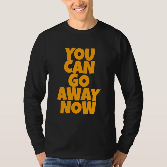 Camiseta You Can Go Away Now   (Anverso)