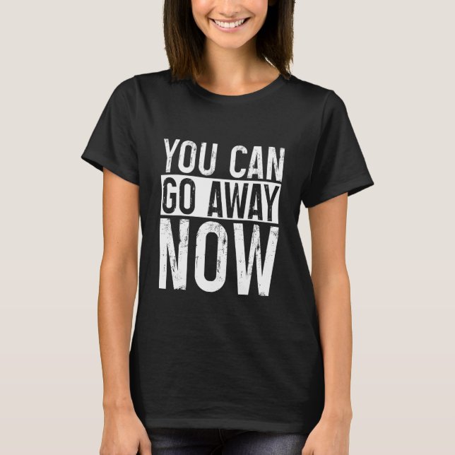 Camiseta You Can Go Away Now     (Anverso)