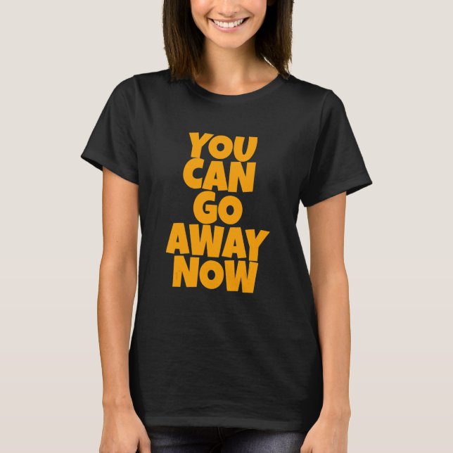 Camiseta You Can Go Away Now   (Anverso)