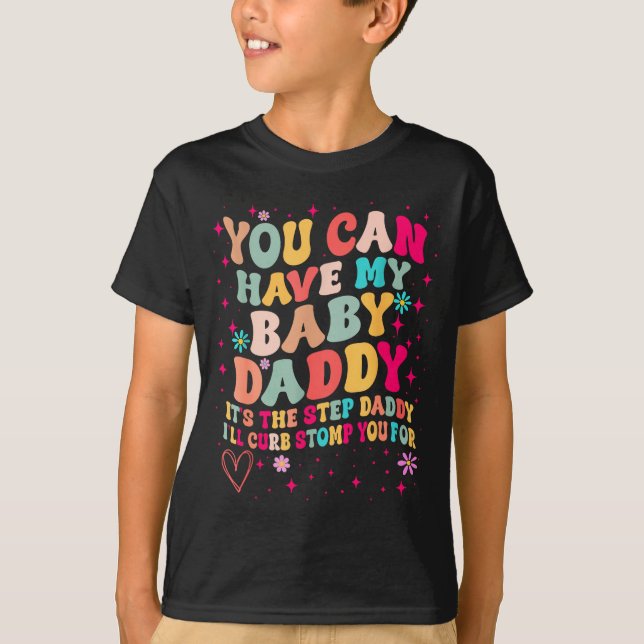 Camiseta You Can Have My Baby Daddy It's The Step Daddy I'l (Anverso)