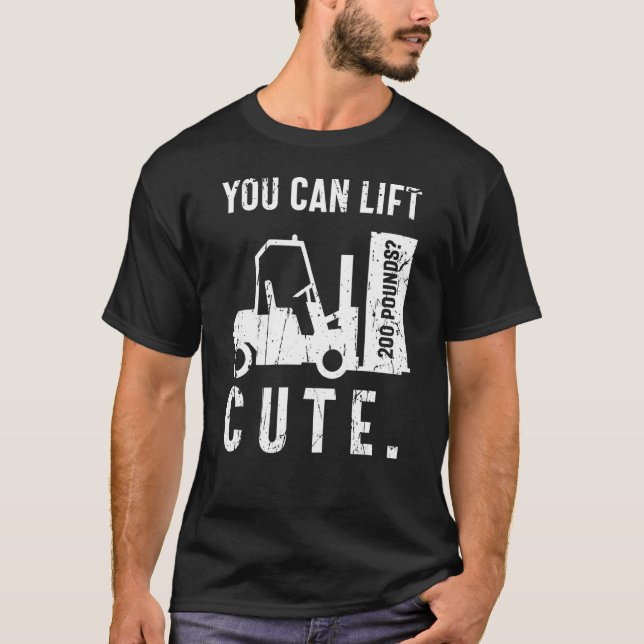 Camiseta You can lift 200 pounds Cute Forklift Operator (Anverso)