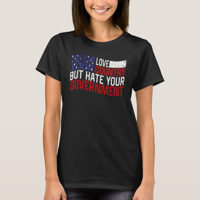 Camiseta You can love your country but hate your government (Anverso)