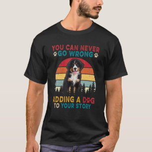 Camiseta You Can Never Go Wrong Add To Stories A Dog Bernes