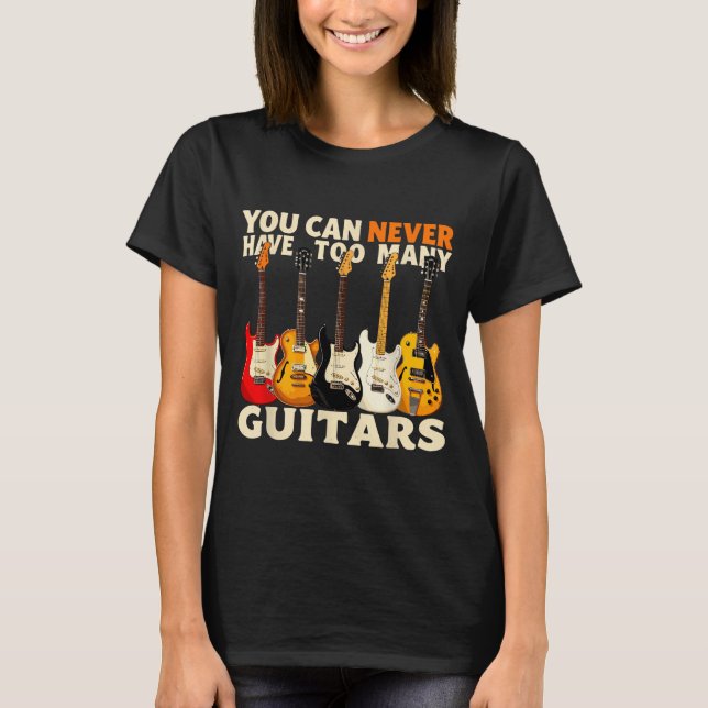 Camiseta You Can Never Have Too Many Guitars Cool Guitar Lo (Anverso)