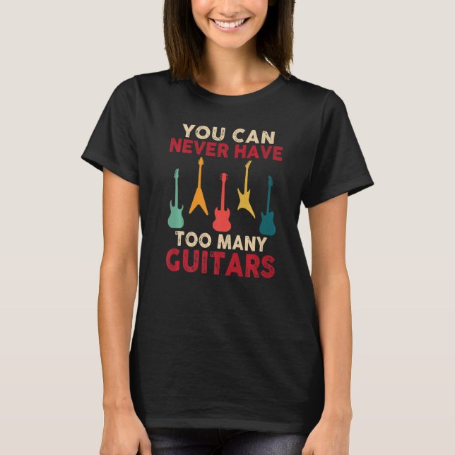 Camiseta You Can Never Have Too Many Guitars Funny Guitaris (Anverso)