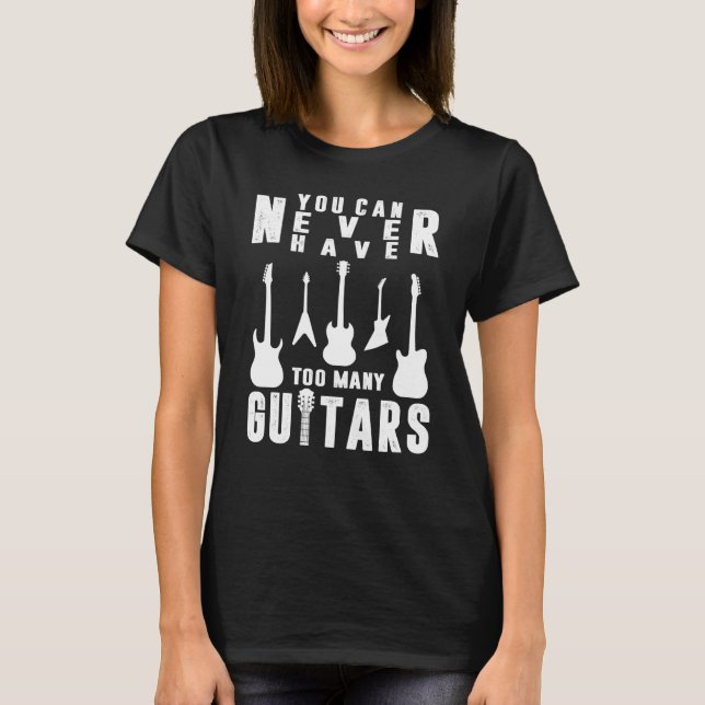Camiseta You Can Never Have Too Many Guitars Guitarist (Anverso)