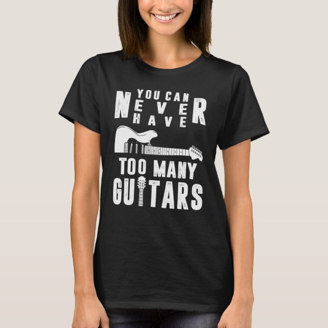 Camiseta You Can Never Have Too Many Guitars Guitarist Funn (Anverso)