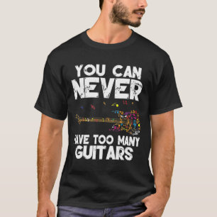 Camiseta You Can Never Have Too Many Guitars Music Gmima