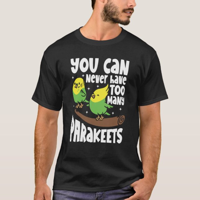 Camiseta You can never have too many Parakeets (Anverso)
