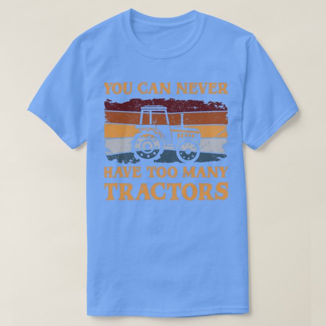 Camiseta You Can Never Have Too Many Tractors  (Diseño del anverso)