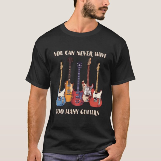 Camiseta You Can Never Have Too Y Guitars Musician Guitar (Anverso)