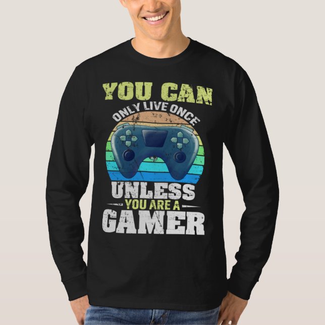 Camiseta You Can Only Live Once Unless You Are A Gamer Vide (Anverso)