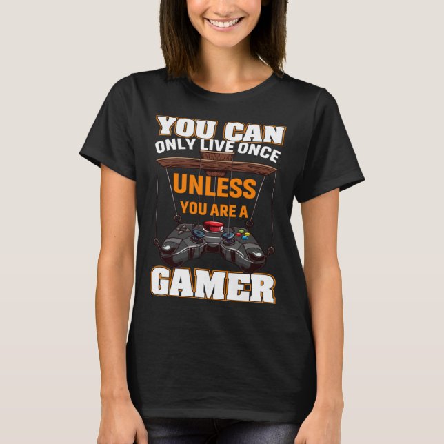 Camiseta You Can Only Live Once Unless You Are A Gamer Vide (Anverso)