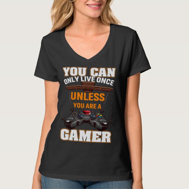 Camiseta You Can Only Live Once Unless You Are A Gamer Vide (Anverso)