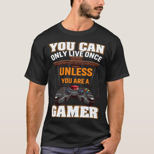 Camiseta You Can Only Live Once Unless You Are A Gamer Vide (Anverso)
