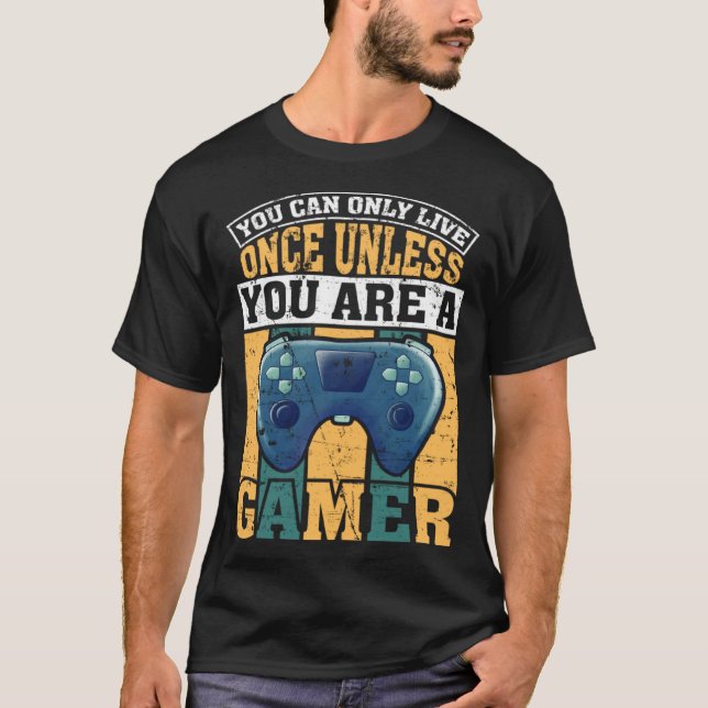 Camiseta You Can Only Live Once Unless You Are A Gamer Vide (Anverso)