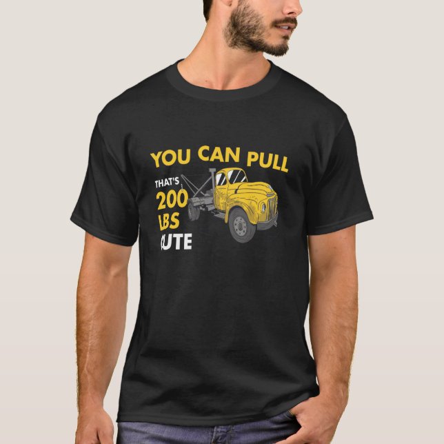 Camiseta You Can Pull 200 Pounds That's Cute Tow Truck Oper (Anverso)