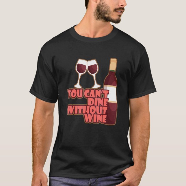 Camiseta You Can´t Dine Without Wine I   Wine Alcohol White (Anverso)